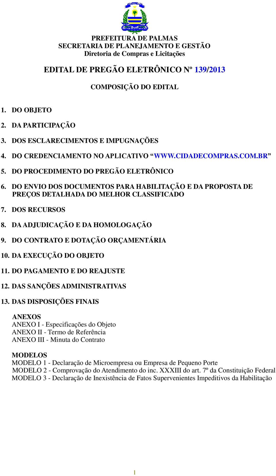 DO CONTRATO E DOTAÇÃO ORÇAMENTÁRIA 10. DA EXECUÇÃO DO OBJETO 11. DO PAGAMENTO E DO REAJUSTE 12. DAS SANÇÕES ADMINISTRATIVAS 13.