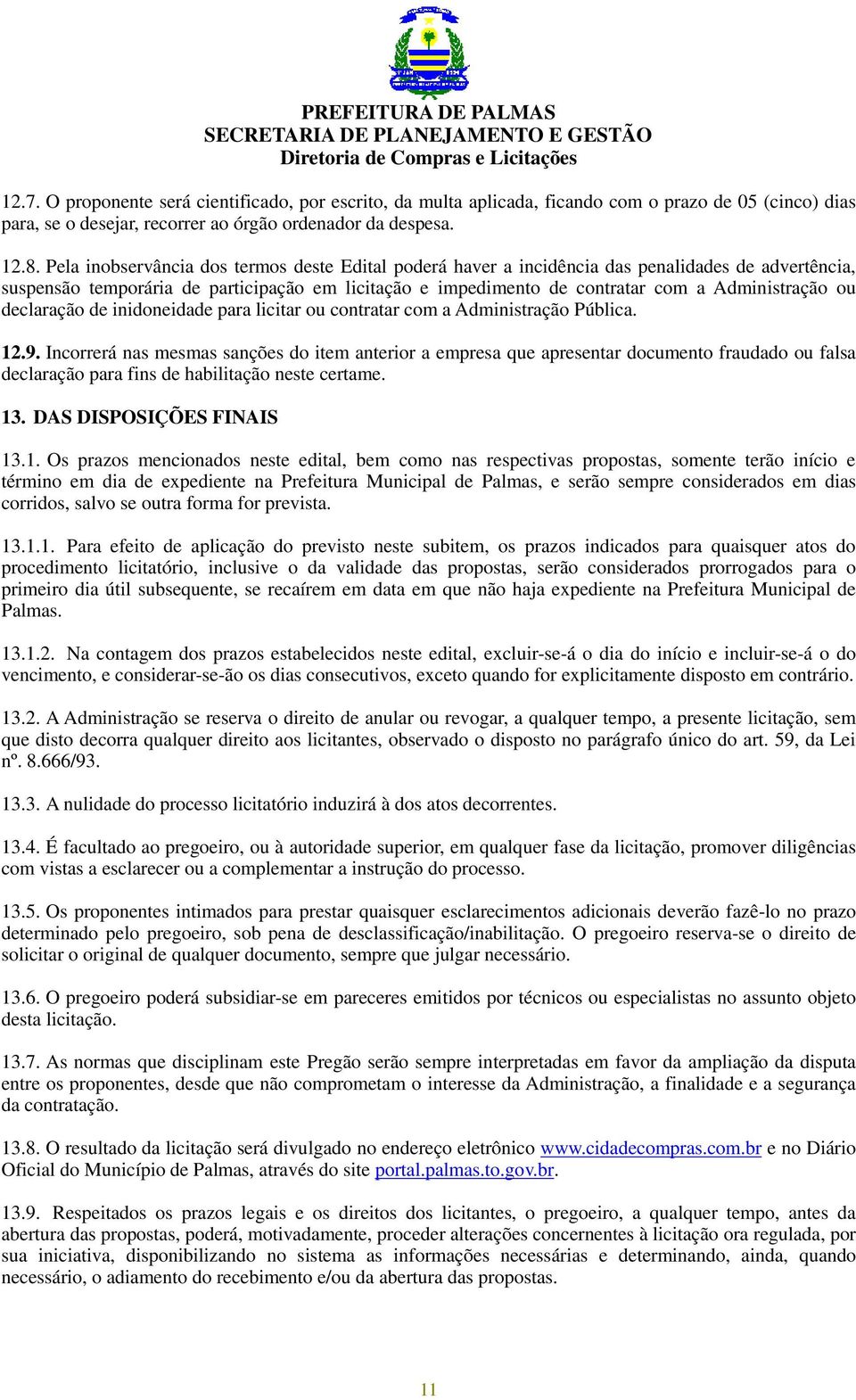 ou declaração de inidoneidade para licitar ou contratar com a Administração Pública. 12.9.