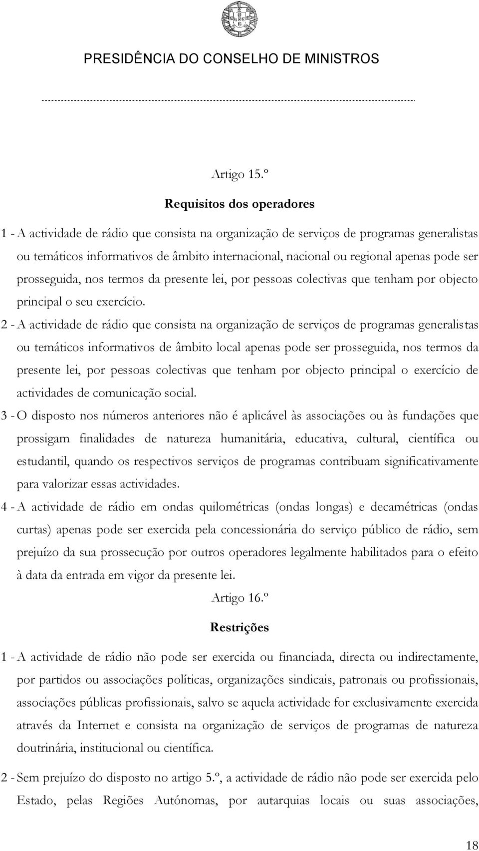 pode ser prosseguida, nos termos da presente lei, por pessoas colectivas que tenham por objecto principal o seu exercício.