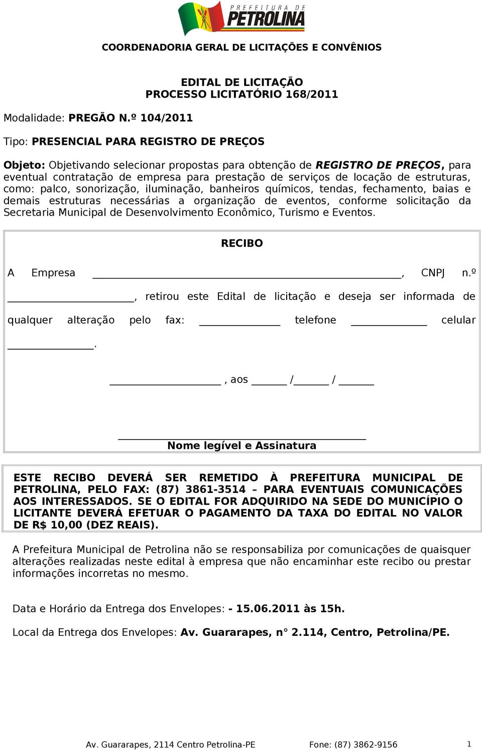 contratação de empresa para prestação de serviços de locação de estruturas, como: palco, sonorização, iluminação, banheiros químicos, tendas, fechamento, baias e demais estruturas necessárias a