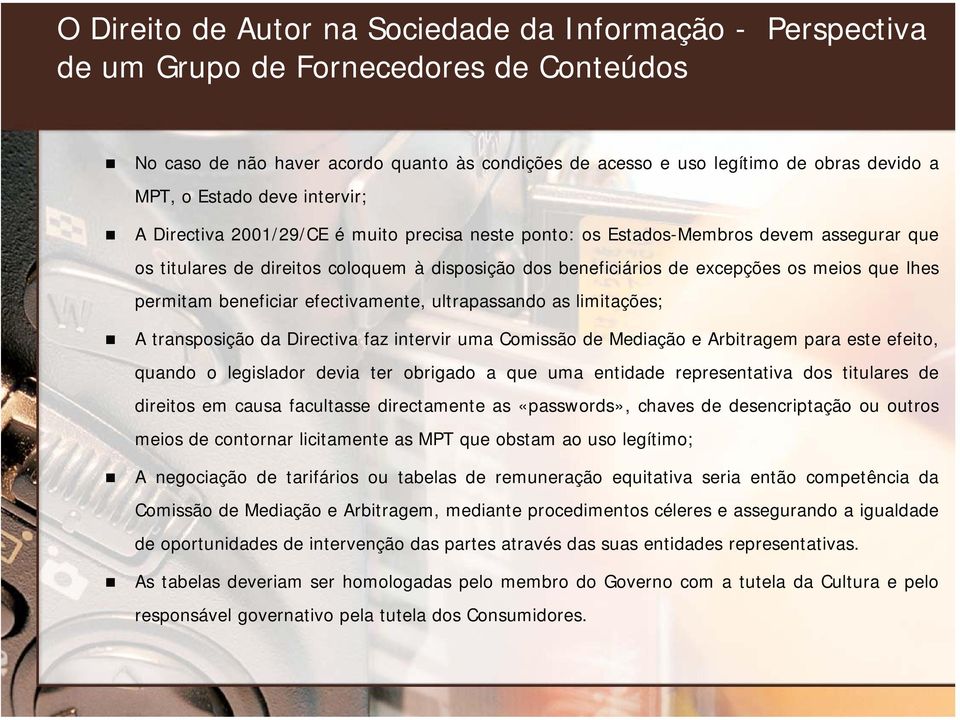 Directiva faz intervir uma Comissão de Mediação e Arbitragem para este efeito, quando o legislador devia ter obrigado a que uma entidade representativa dos titulares de direitos em causa facultasse