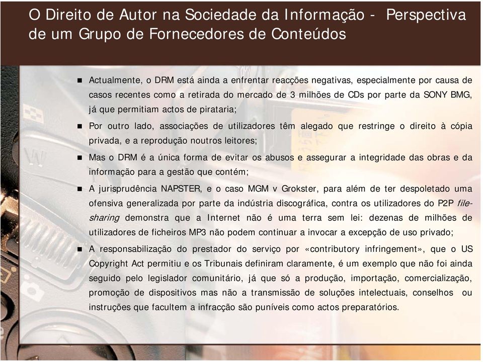 a integridade das obras e da informação para a gestão que contém; A jurisprudência NAPSTER, e o caso MGM v Grokster, para além de ter despoletado uma ofensiva generalizada por parte da indústria