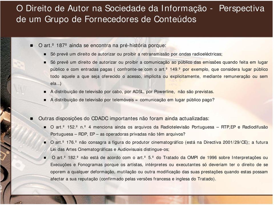 público das emissões quando feita em lugar público e com entradas pagas ( confronte-se com o art.º 149.