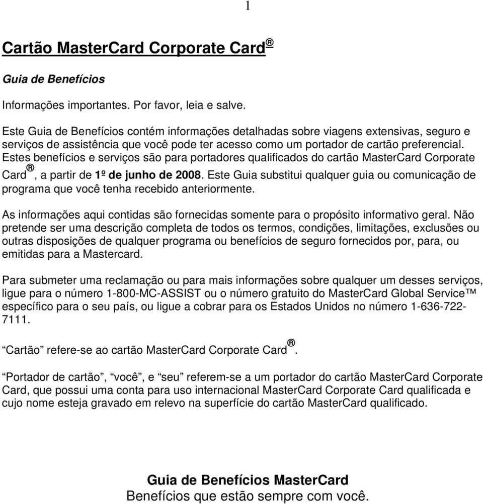 Estes benefícios e serviços são para portadores qualificados do cartão MasterCard Corporate Card, a partir de 1º de junho de 2008.