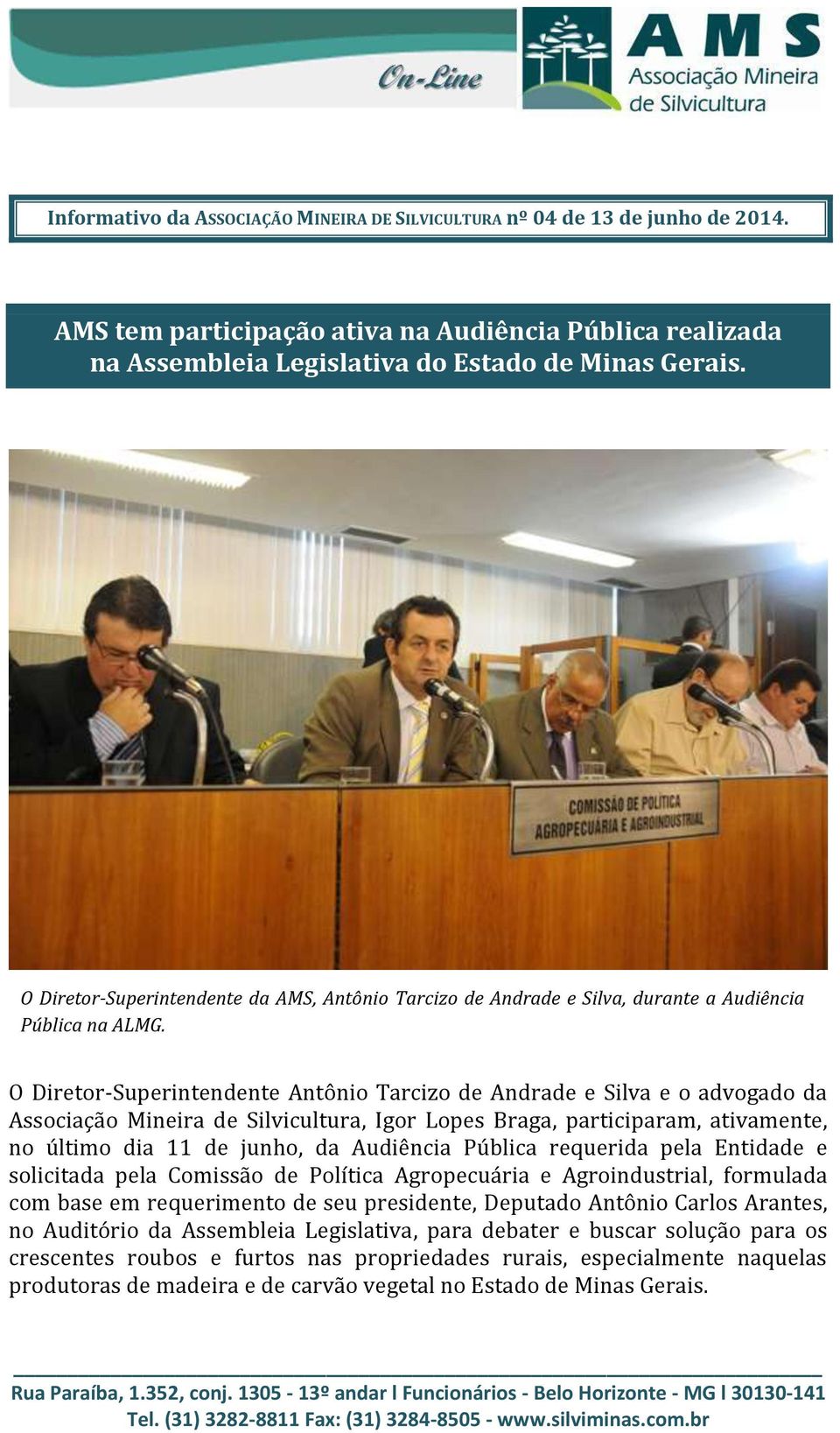 O Diretor-Superintendente Antônio Tarcizo de Andrade e Silva e o advogado da Associação Mineira de Silvicultura, Igor Lopes Braga, participaram, ativamente, no último dia 11 de junho, da Audiência