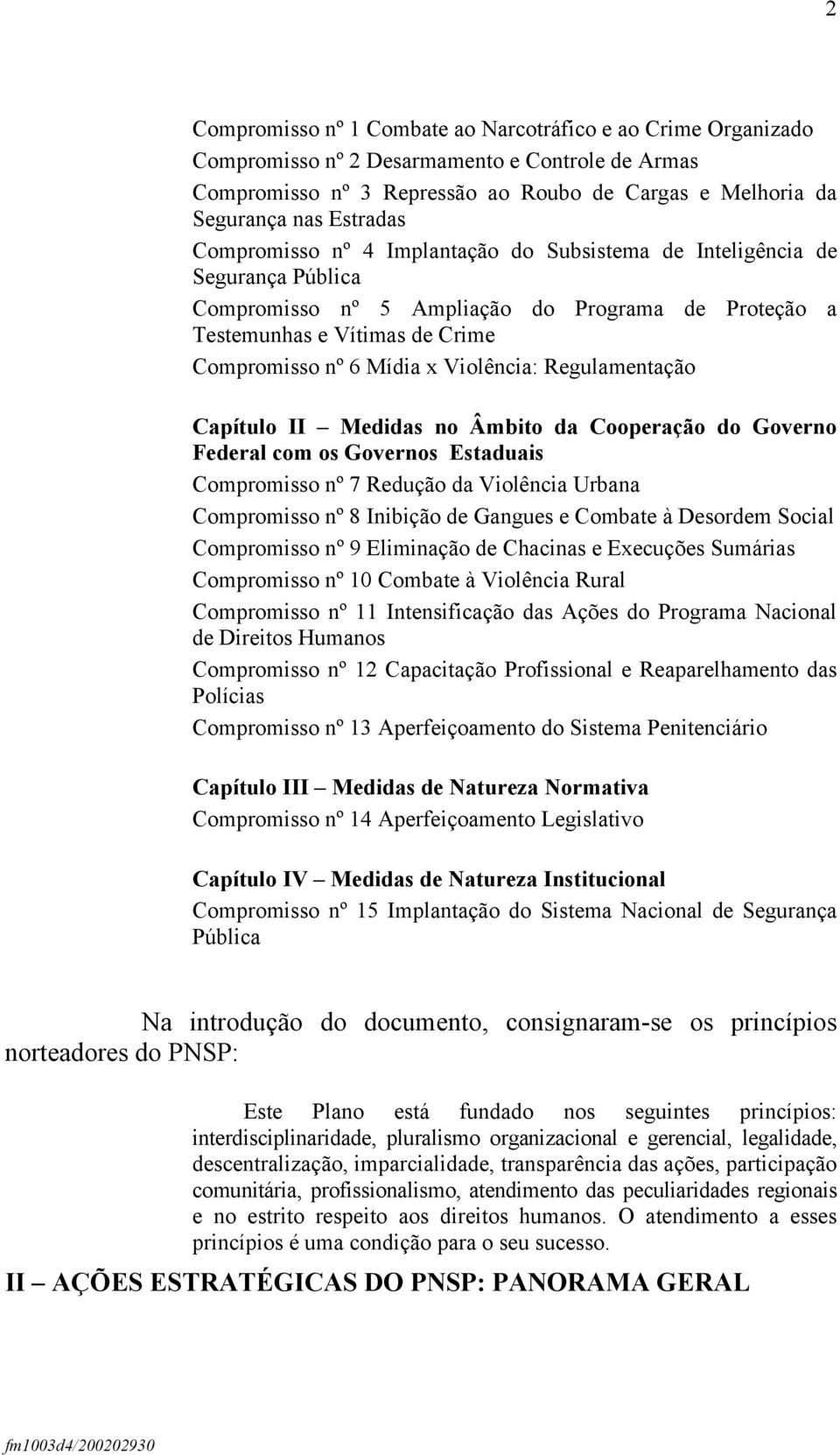 Regulamentação Capítulo II Medidas no Âmbito da Cooperação do Governo Federal com os Governos Estaduais Compromisso nº 7 Redução da Violência Urbana Compromisso nº 8 Inibição de Gangues e Combate à