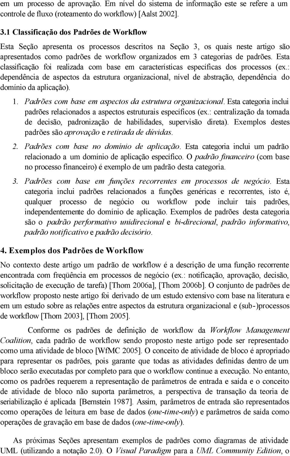 Esta classificação foi realizada com base em características específicas dos processos (ex.