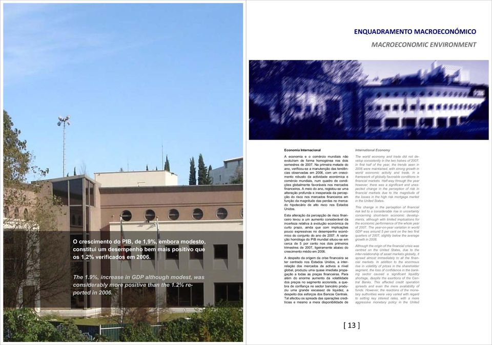 Economia Internacional A economia e o comércio mundiais não evoluíram de forma homogénea nos dois semestres de 2007.