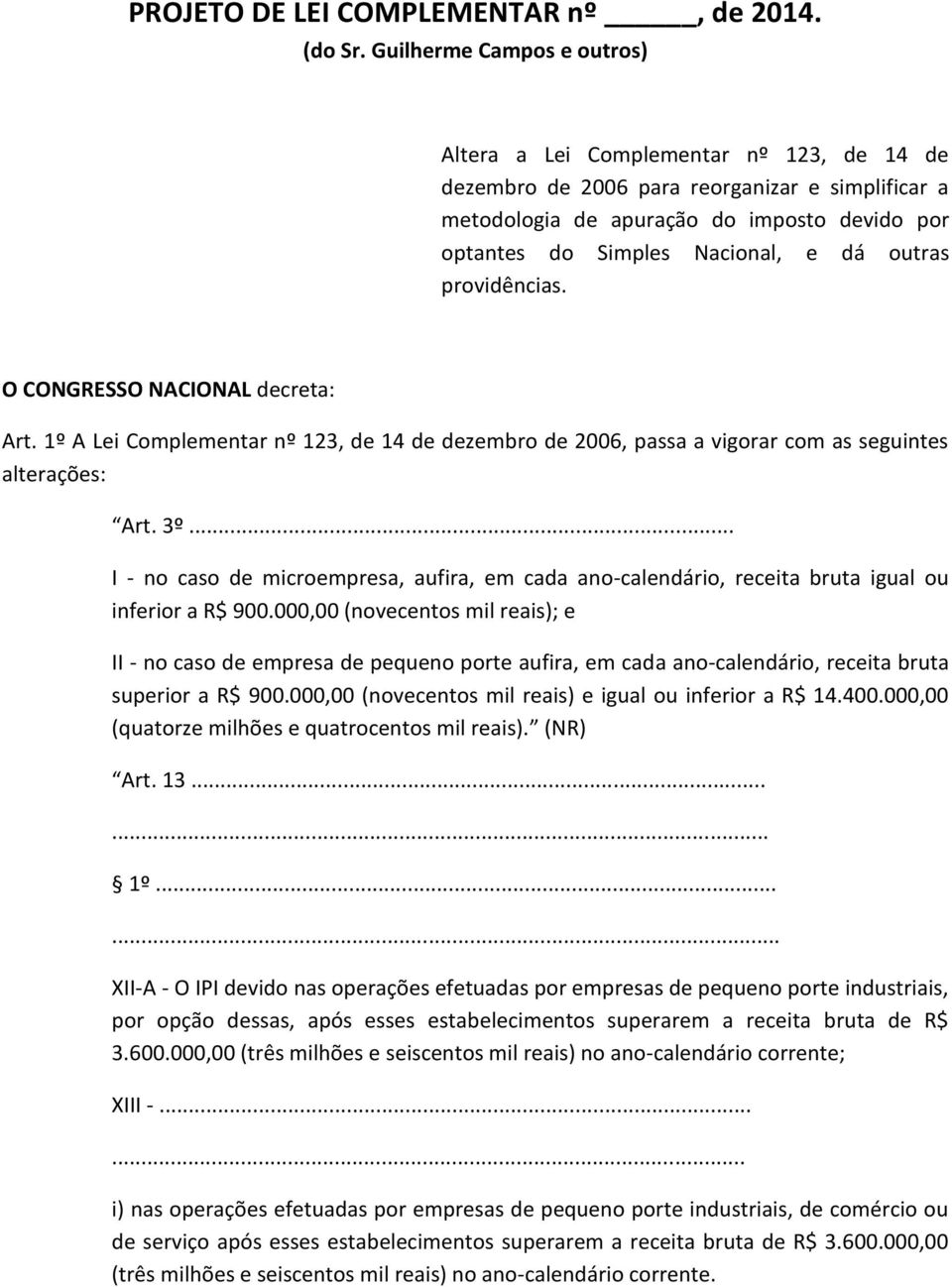 dá outras providências. O CONGRESSO NACIONAL decreta: Art. 1º A Lei Complementar nº 123, de 14 de dezembro de 2006, passa a vigorar com as seguintes alterações: Art. 3º.