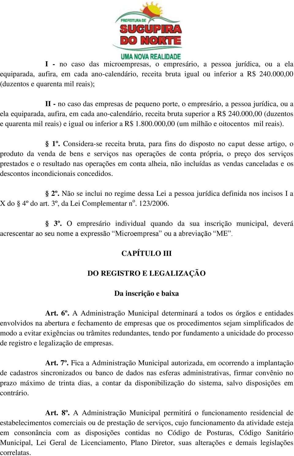 240.000,00 (duzentos e quarenta mil reais) e igual ou inferior a R$ 1.800.000,00 (um milhão e oitocentos mil reais). 1º.