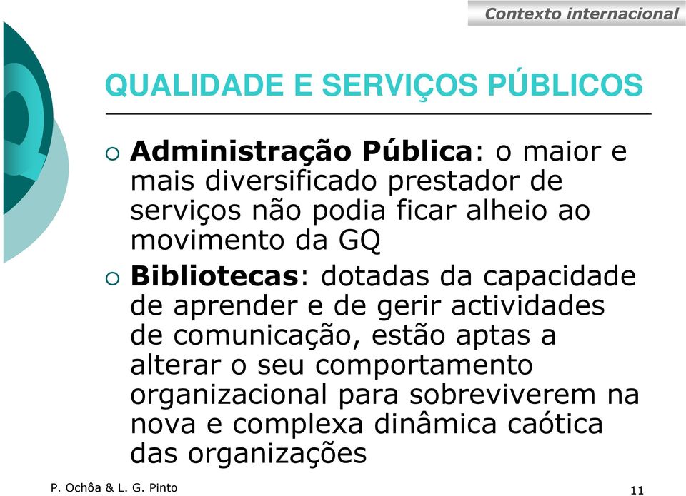 capacidade de aprender e de gerir actividades de comunicação, estão aptas a alterar o seu