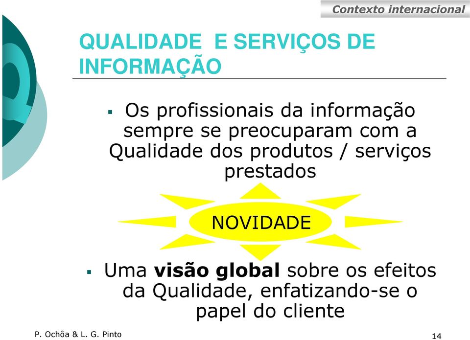 produtos / serviços prestados NOVIDADE Uma visão global sobre os