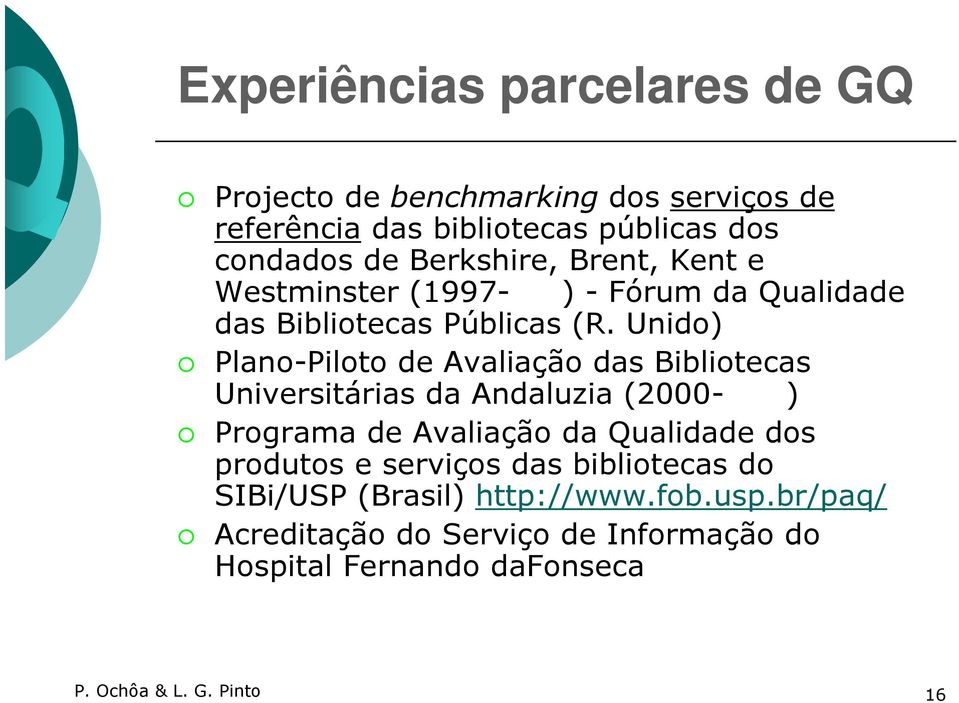 Unido) Plano-Piloto de Avaliação das Bibliotecas Universitárias da Andaluzia (2000- ) Programa de Avaliação da Qualidade dos