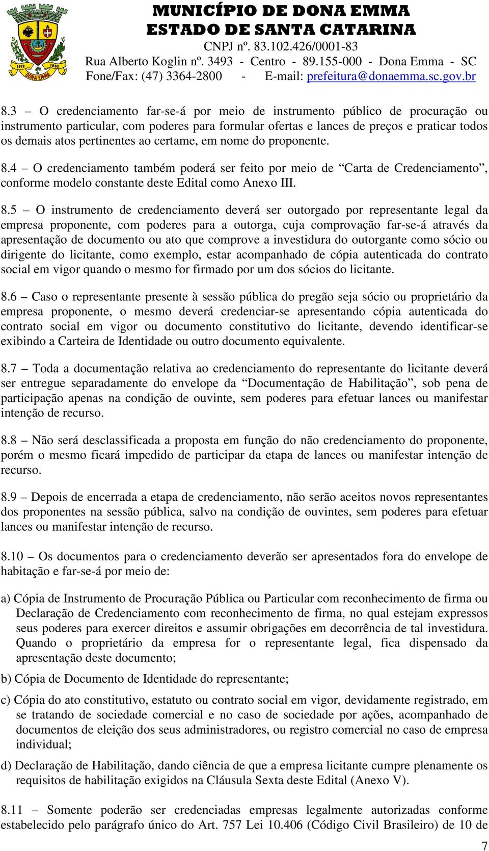 4 O credenciamento também poderá ser feito por meio de Carta de Credenciamento, conforme modelo constante deste Edital como Anexo III. 8.