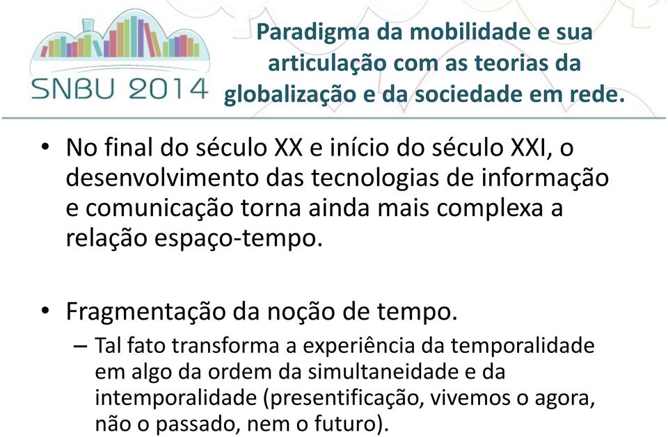 ainda mais complexa a relação espaço-tempo. Fragmentação da noção de tempo.