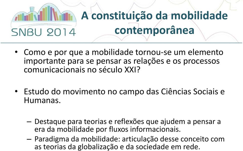 Estudo do movimento no campo das Ciências Sociais e Humanas.