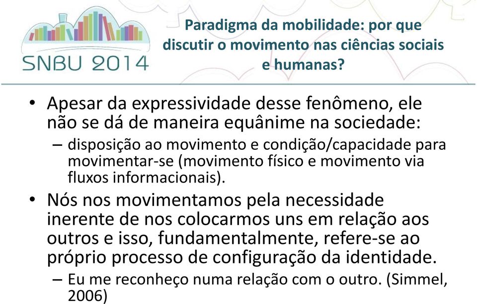 condição/capacidade para movimentar-se (movimento físico e movimento via fluxos informacionais).