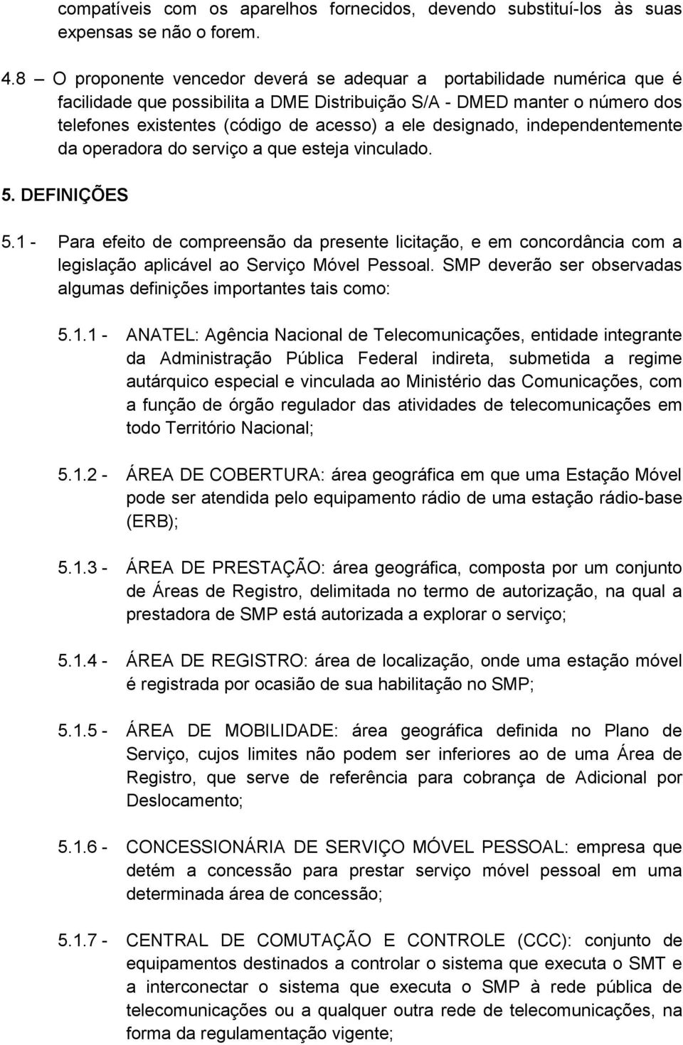 designado, independentemente da operadora do serviço a que esteja vinculado. 5. DEFINIÇÕES 5.