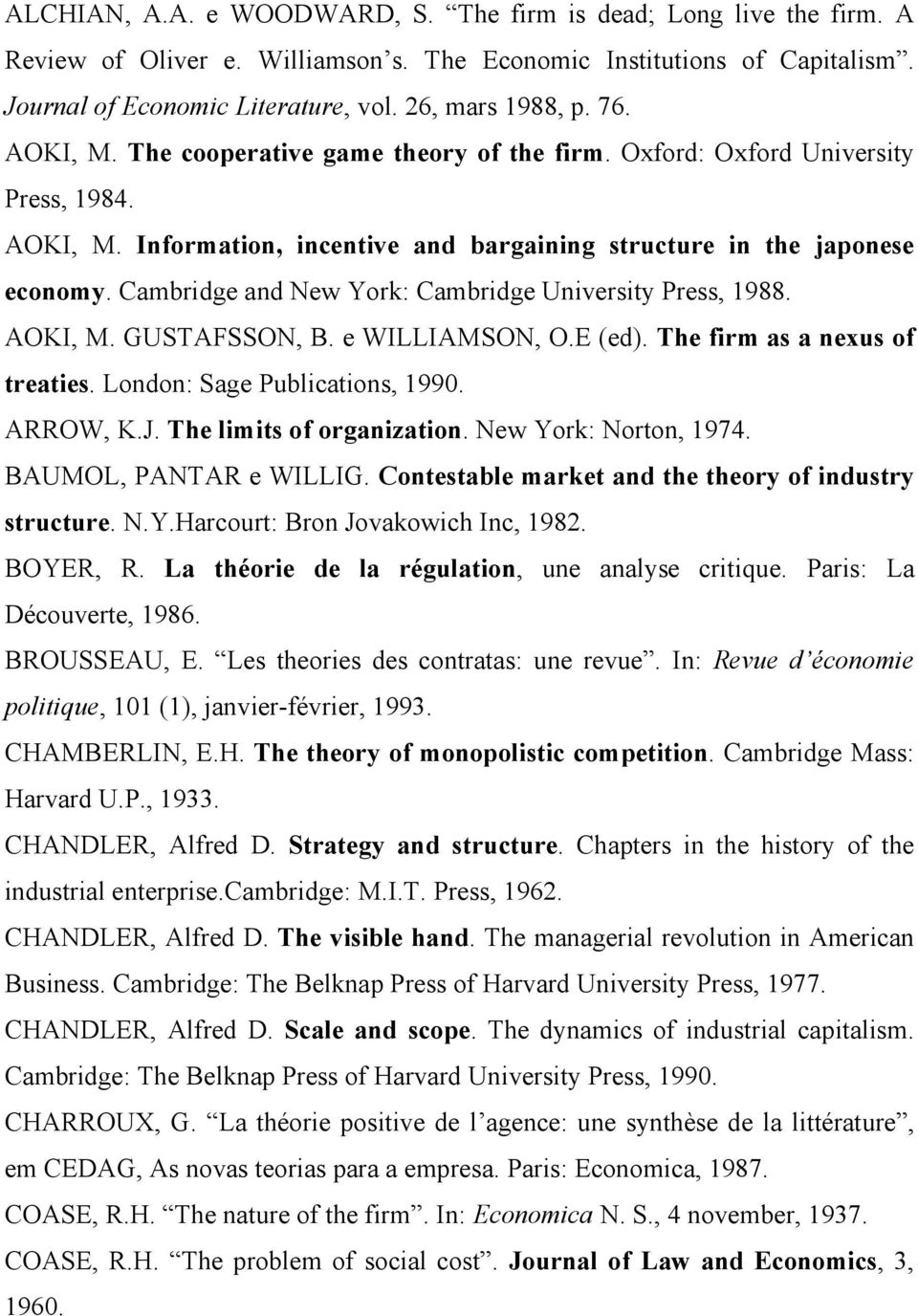 Cambridge and New York: Cambridge University Press, 1988. AOKI, M. GUSTAFSSON, B. e WILLIAMSON, O.E (ed). The firm as a nexus of treaties. London: Sage Publications, 1990. ARROW, K.J.