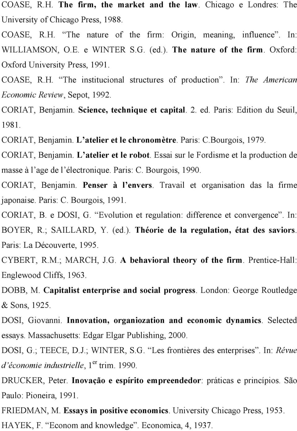 Science, technique et capital. 2. ed. Paris: Edition du Seuil, 1981. CORIAT, Benjamin. L atelier et le chronomètre. Paris: C.Bourgois, 1979. CORIAT, Benjamin. L atelier et le robot.