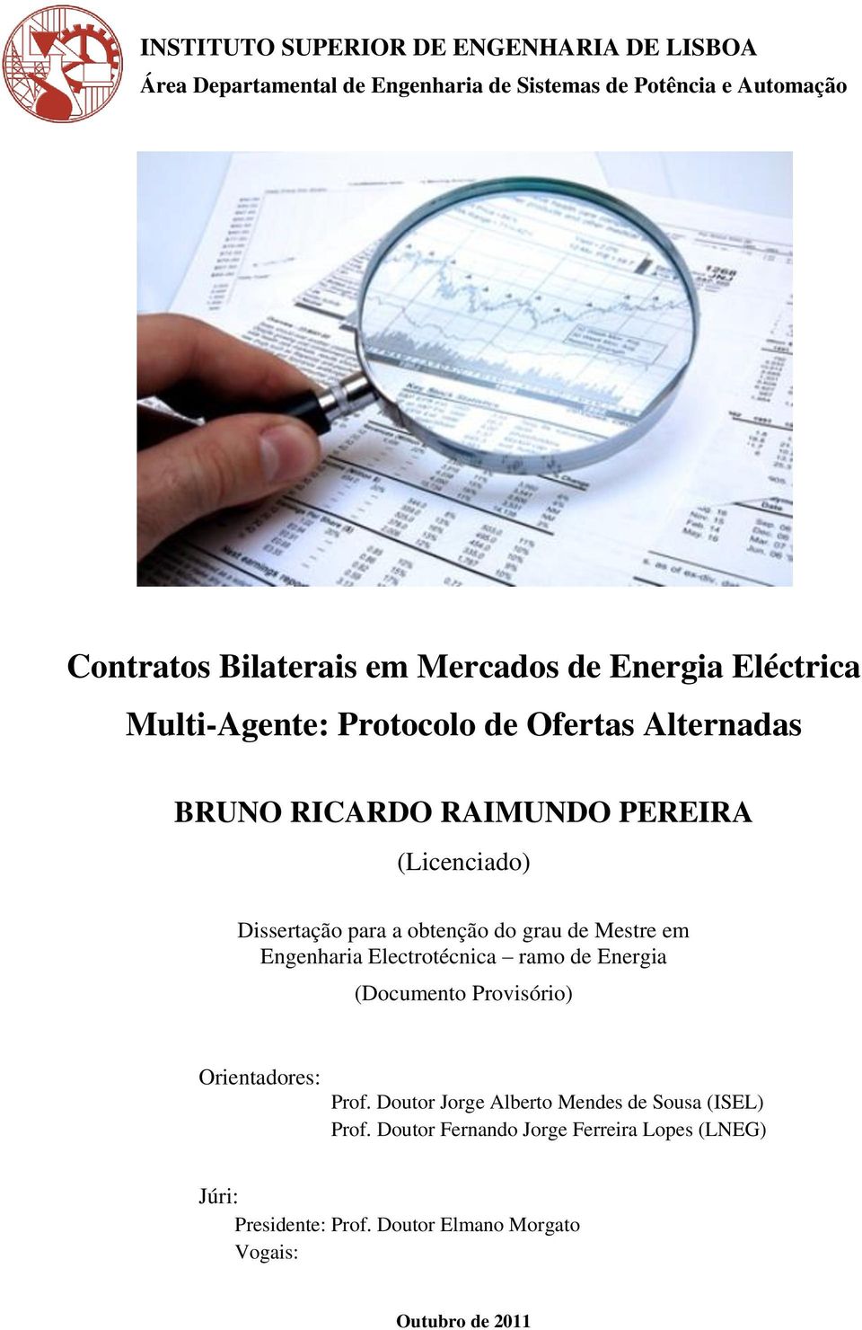 obtenção do grau de Mestre em Engenharia Electrotécnica ramo de Energia (Documento Provisório) Orientadores: Prof.