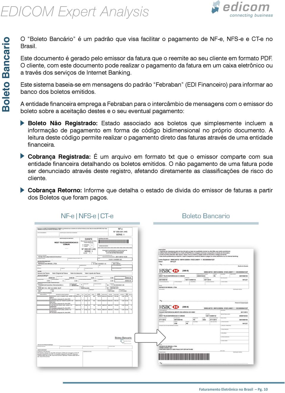 O cliente, com este documento pode realizar o pagamento da fatura em um caixa eletrônico ou a través dos serviços de Internet Banking.