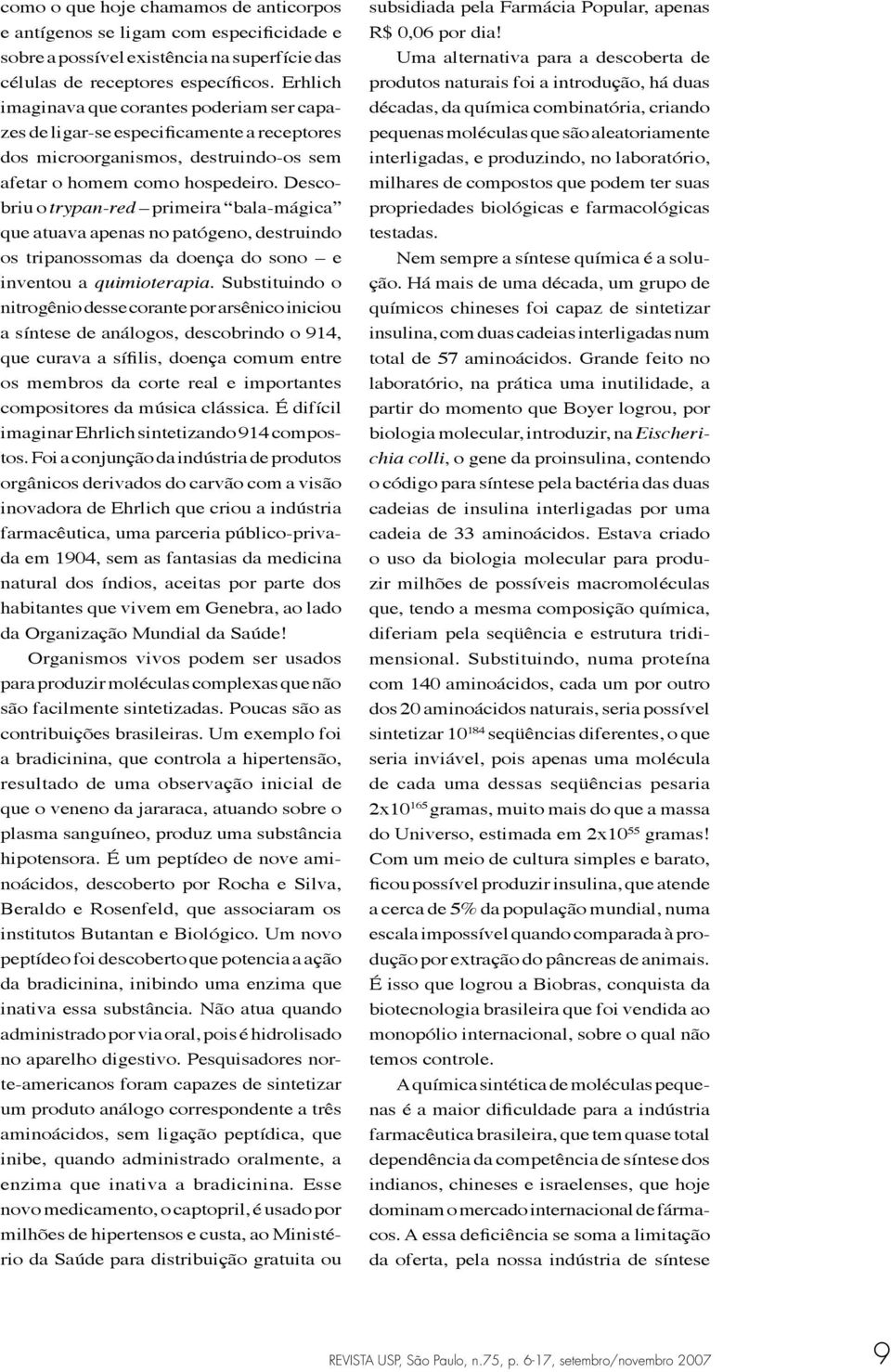 Descobriu o trypan-red primeira bala-mágica que atuava apenas no patógeno, destruindo os tripanossomas da doença do sono e inventou a quimioterapia.