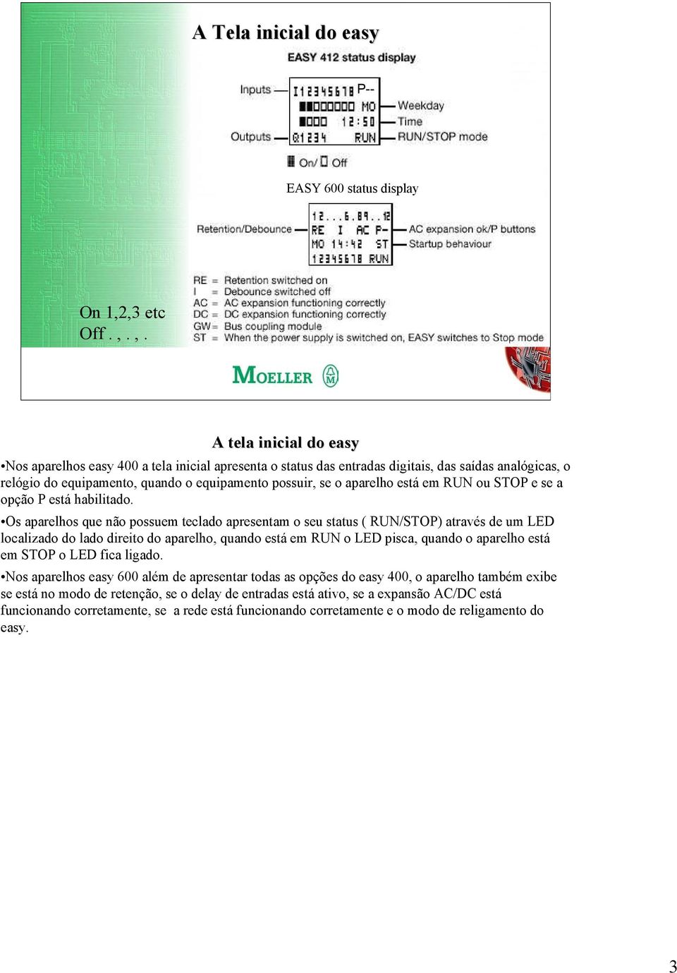 se o aparelho está em RUN ou STOP e se a opção P está habilitado.