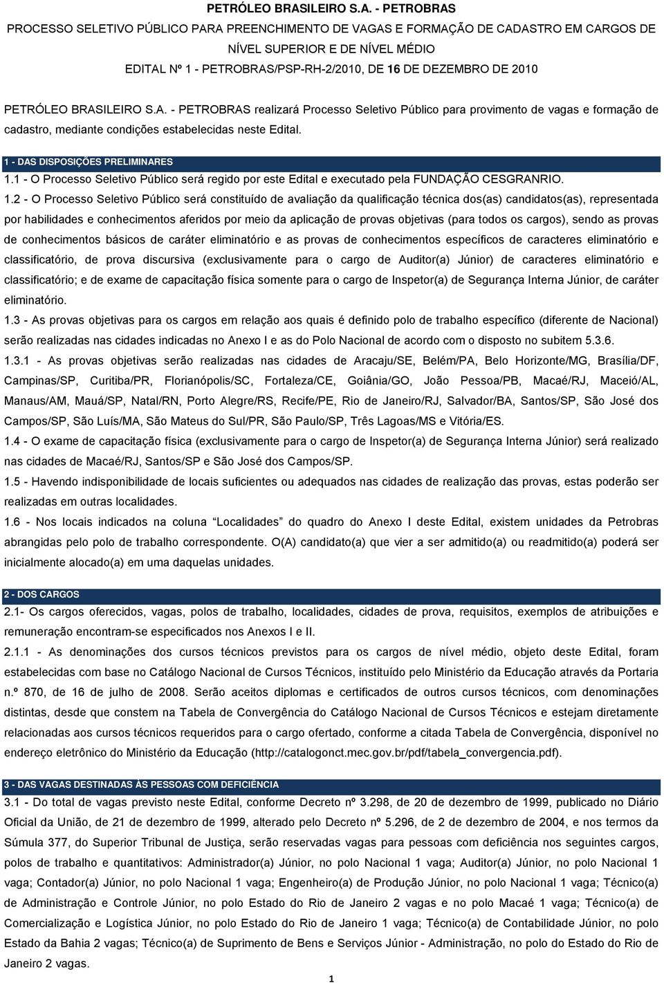 - PETROBRAS PROCESSO SELETIVO PÚBLICO PARA PREENCHIMENTO DE VAGAS E FORMAÇÃO DE CADASTRO EM CARGOS DE NÍVEL SUPERIOR E DE NÍVEL MÉDIO EDITAL Nº - PETROBRAS/PSP-RH-2/200, DE 6 DE DEZEMBRO DE 200  -