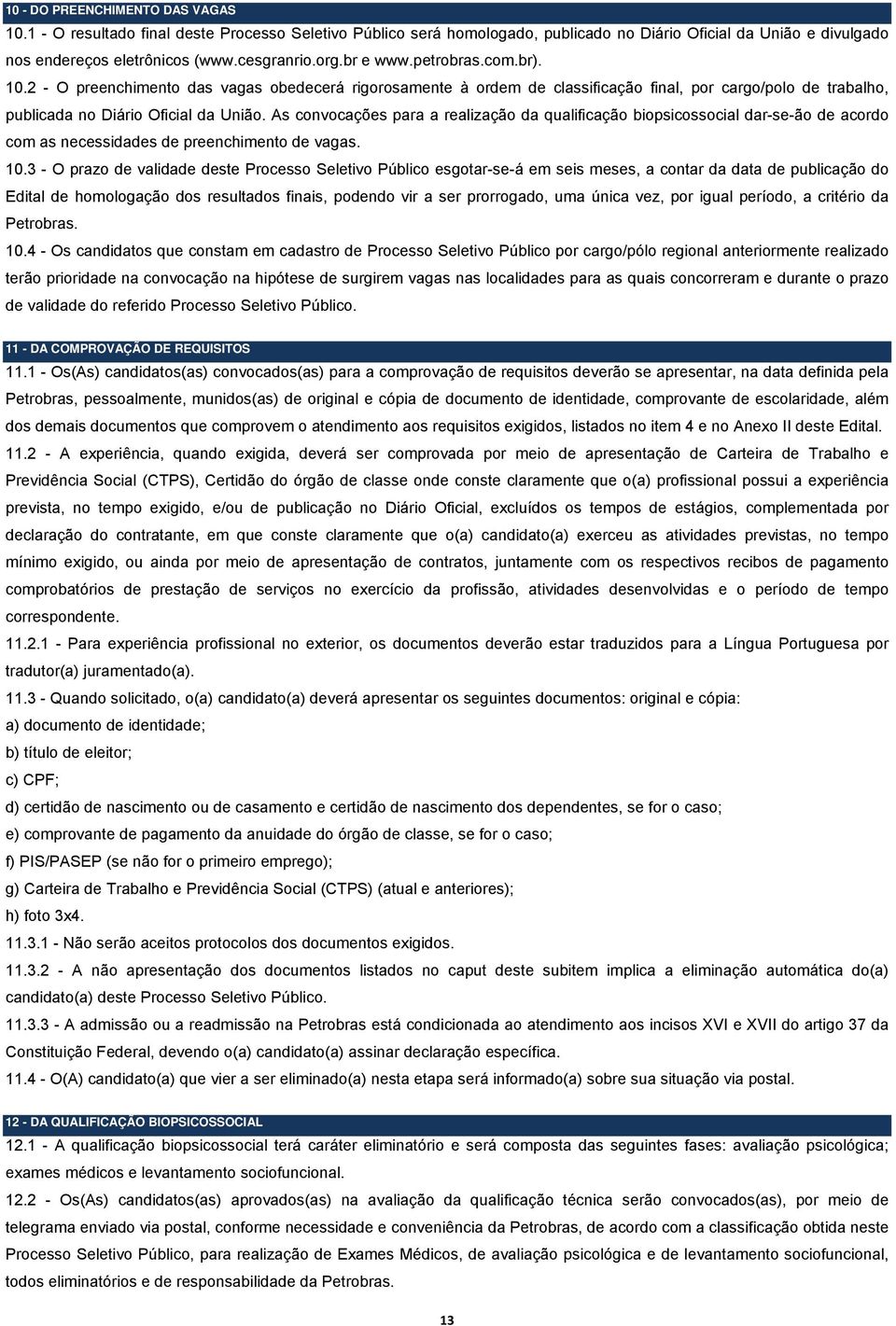 As convocações para a realização da qualificação biopsicossocial dar-se-ão de acordo com as necessidades de preenchimento de vagas. 0.