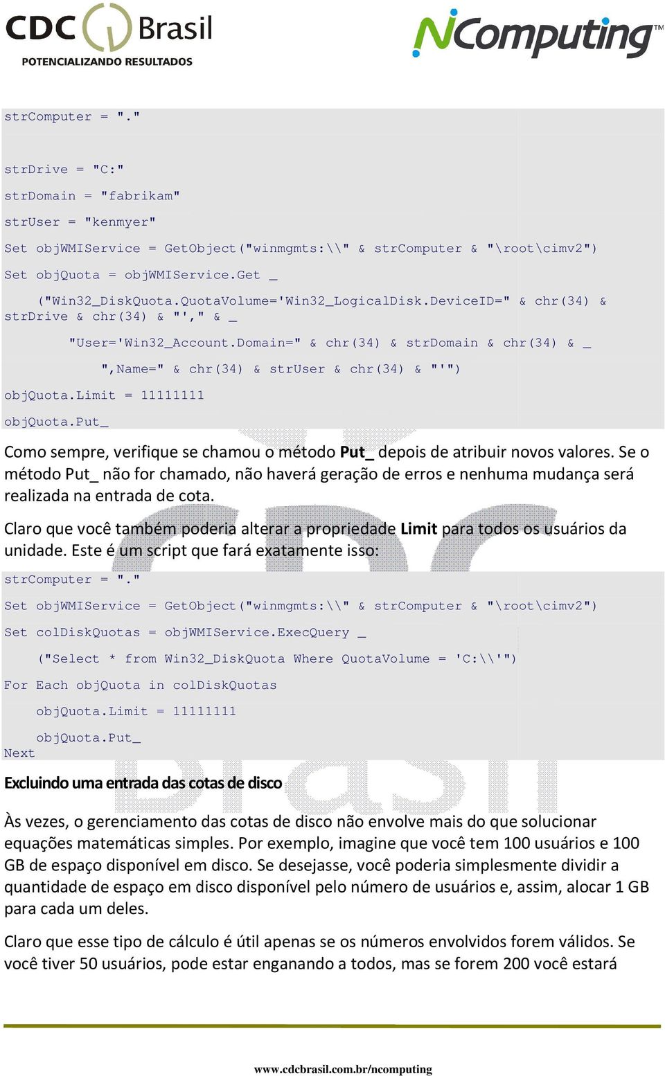 put_ Como sempre, verifique se chamou o método Put_ depois de atribuir novos valores. Se o método Put_ não for chamado, não haverá geração de erros e nenhuma mudança será realizada na entrada de cota.