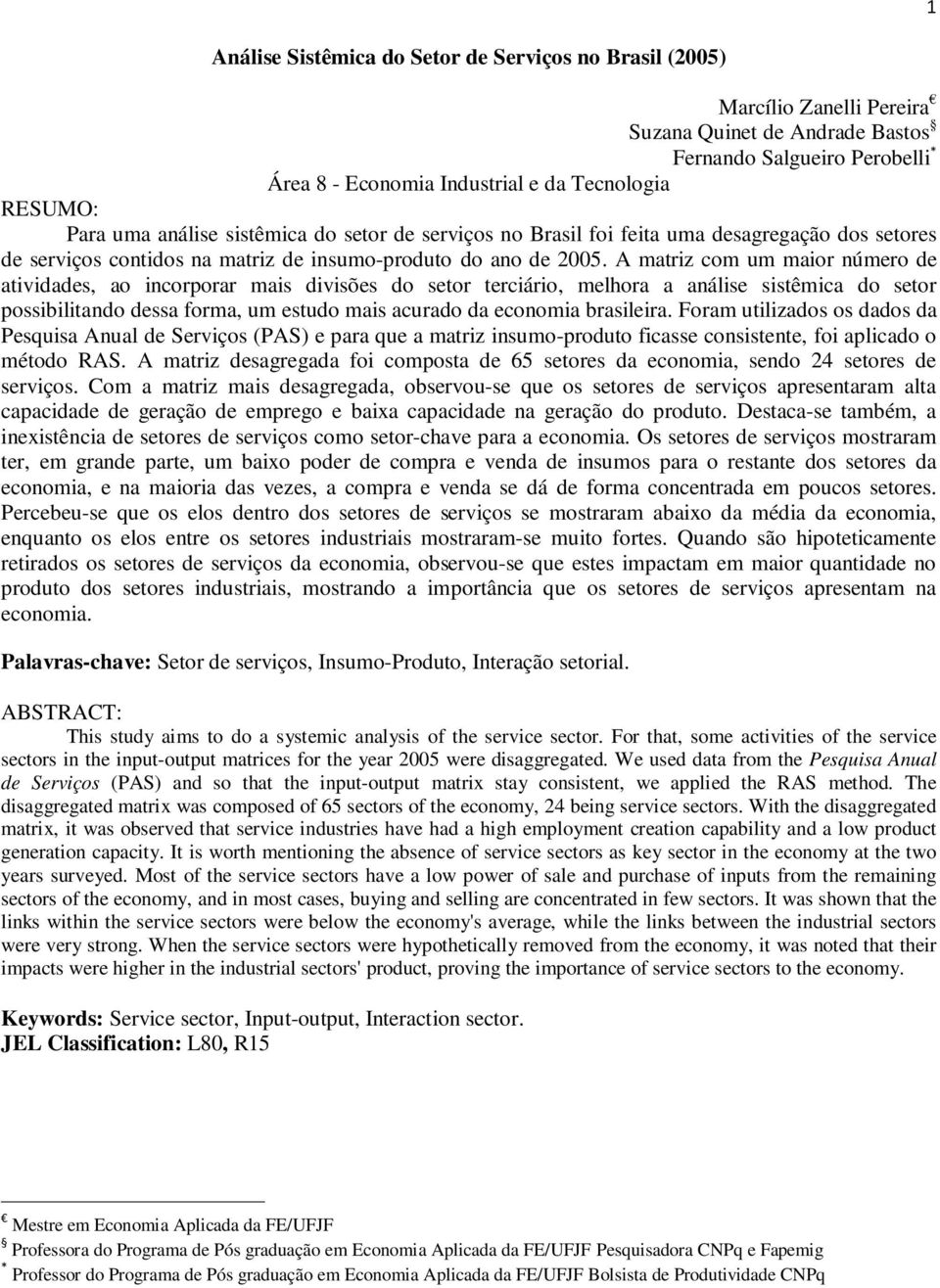 A matriz com um maior número de atividades, ao incorporar mais divisões do setor terciário, melhora a análise sistêmica do setor possibilitando dessa forma, um estudo mais acurado da economia