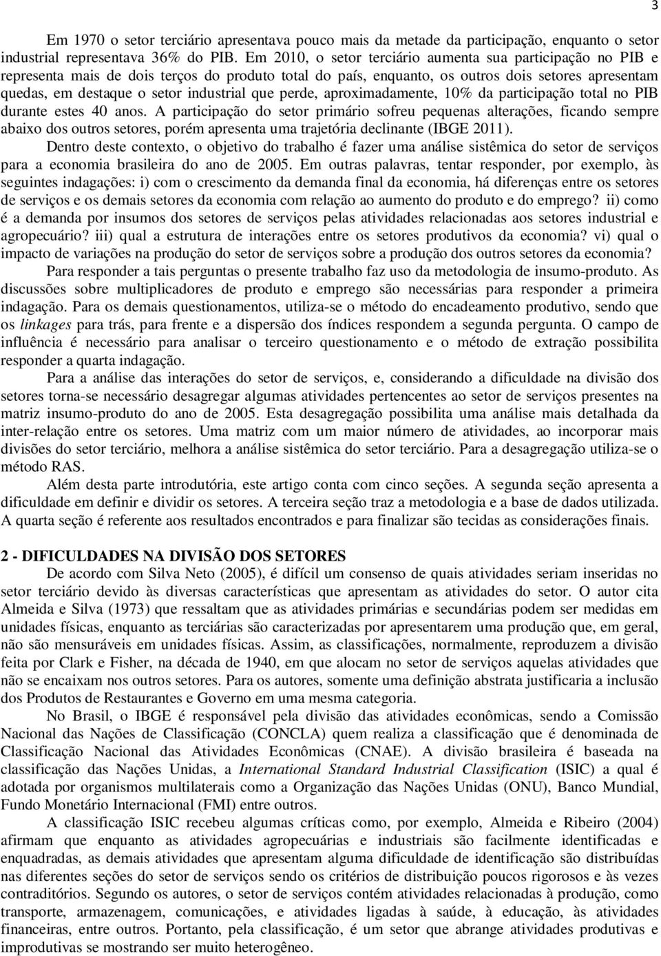 industrial que perde, aproximadamente, 10% da participação total no PIB durante estes 40 anos.