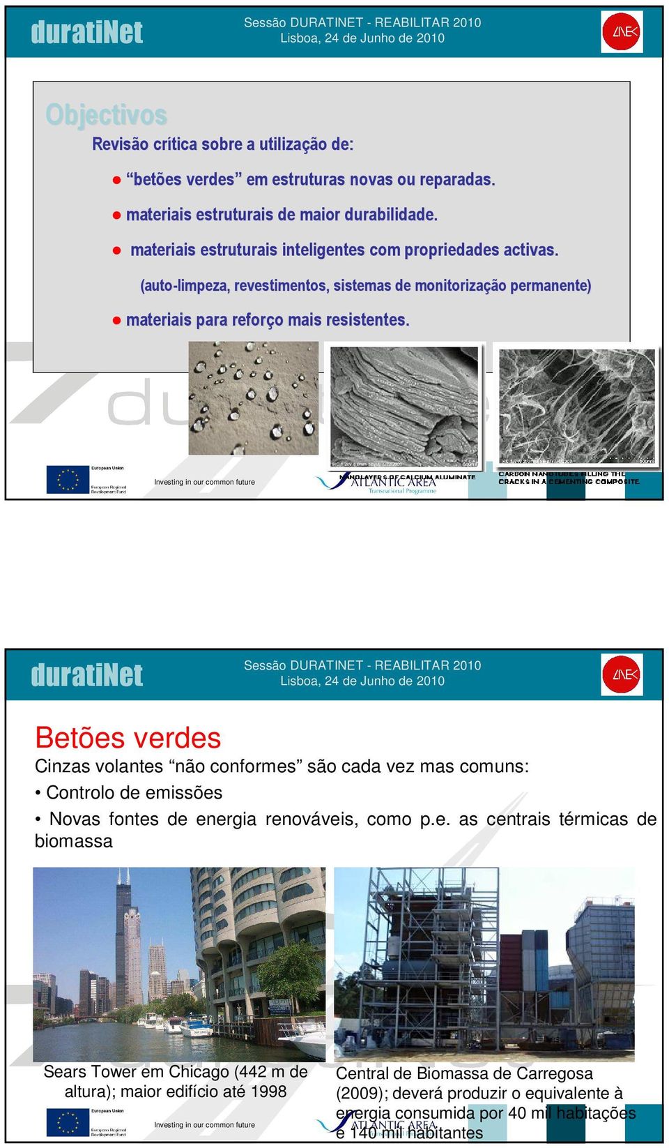 Betões verdes Cinzas volantes não conformes são cada vez mas comuns: Controlo de emissões Novas fontes de energia renováveis, como p.e. as centrais térmicas de biomassa