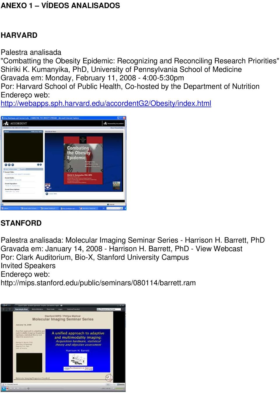 Department of Nutrition http://webapps.sph.harvard.edu/accordentg2/obesity/index.html STANFORD Palestra analisada: Molecular Imaging Seminar Series - Harrison H.