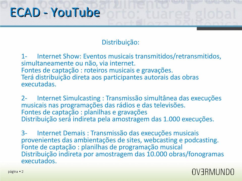 2- Internet Simulcasting : Transmissão simultânea das execuções musicais nas programações das rádios e das televisões.