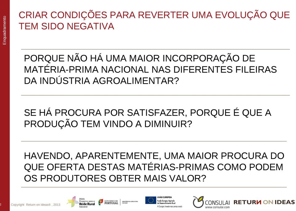 SE HÁ PROCURA POR SATISFAZER, PORQUE É QUE A PRODUÇÃO TEM VINDO A DIMINUIR?