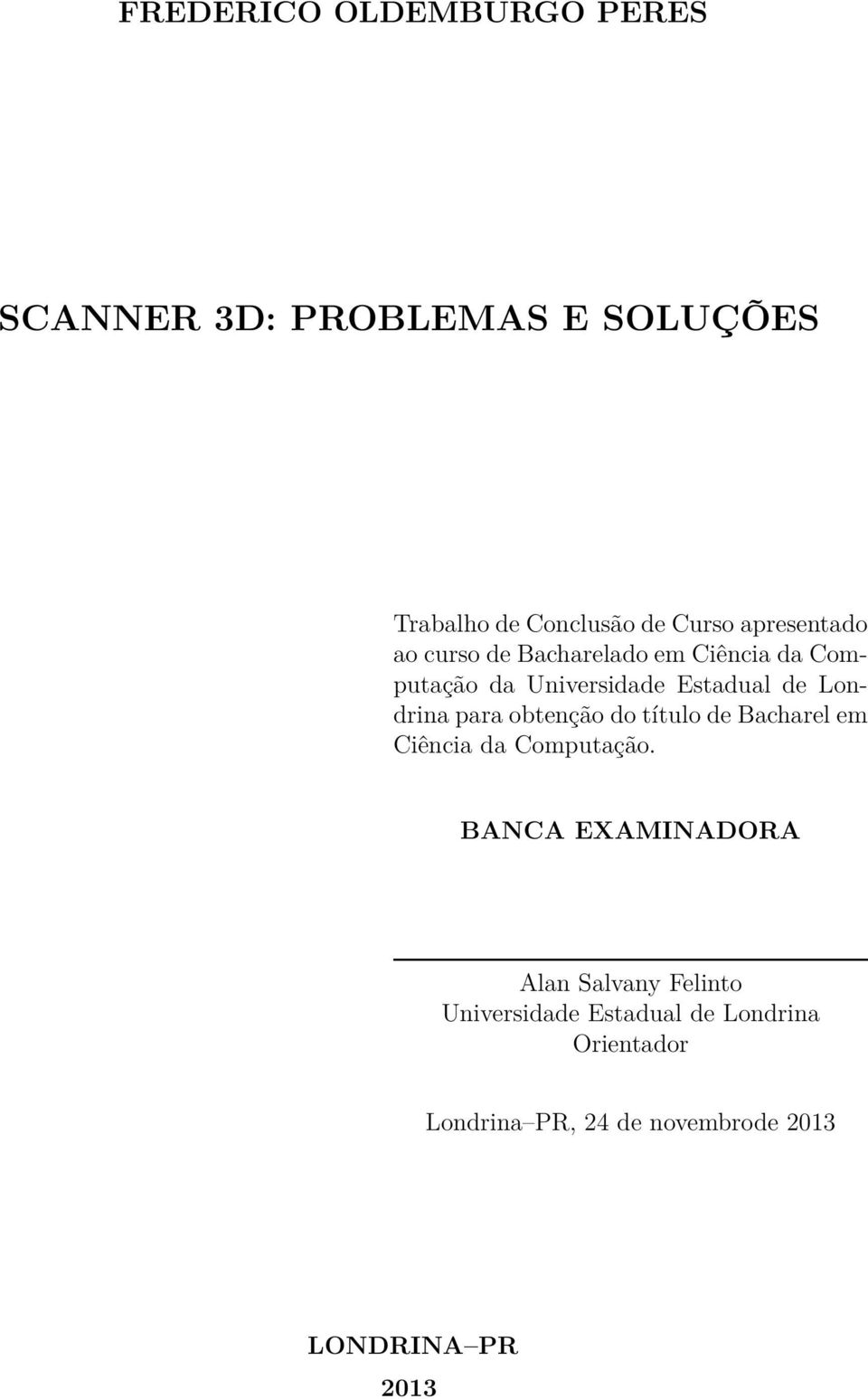 Londrina para obtenção do título de Bacharel em Ciência da Computação.