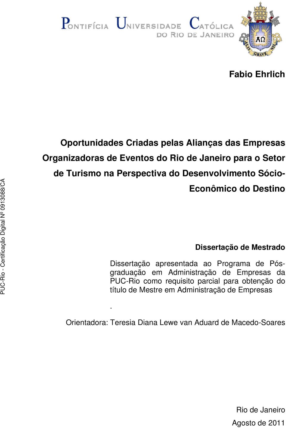 ao Programa de Pósgraduação em Administração de Empresas da PUC-Rio como requisito parcial para obtenção do título de