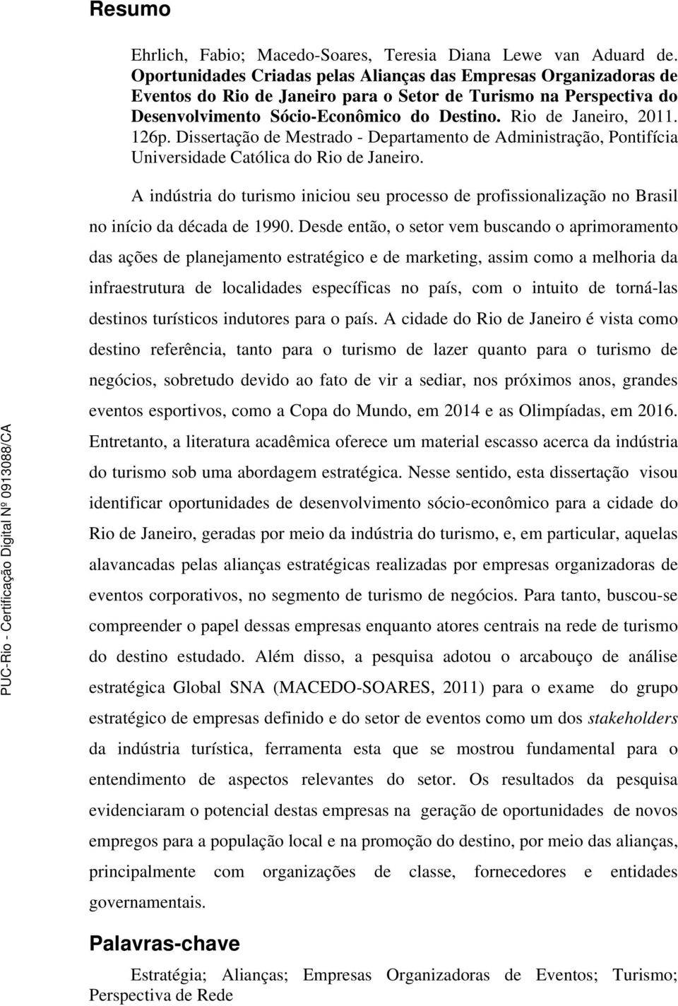 126p. Dissertação de Mestrado - Departamento de Administração, Pontifícia Universidade Católica do Rio de Janeiro.