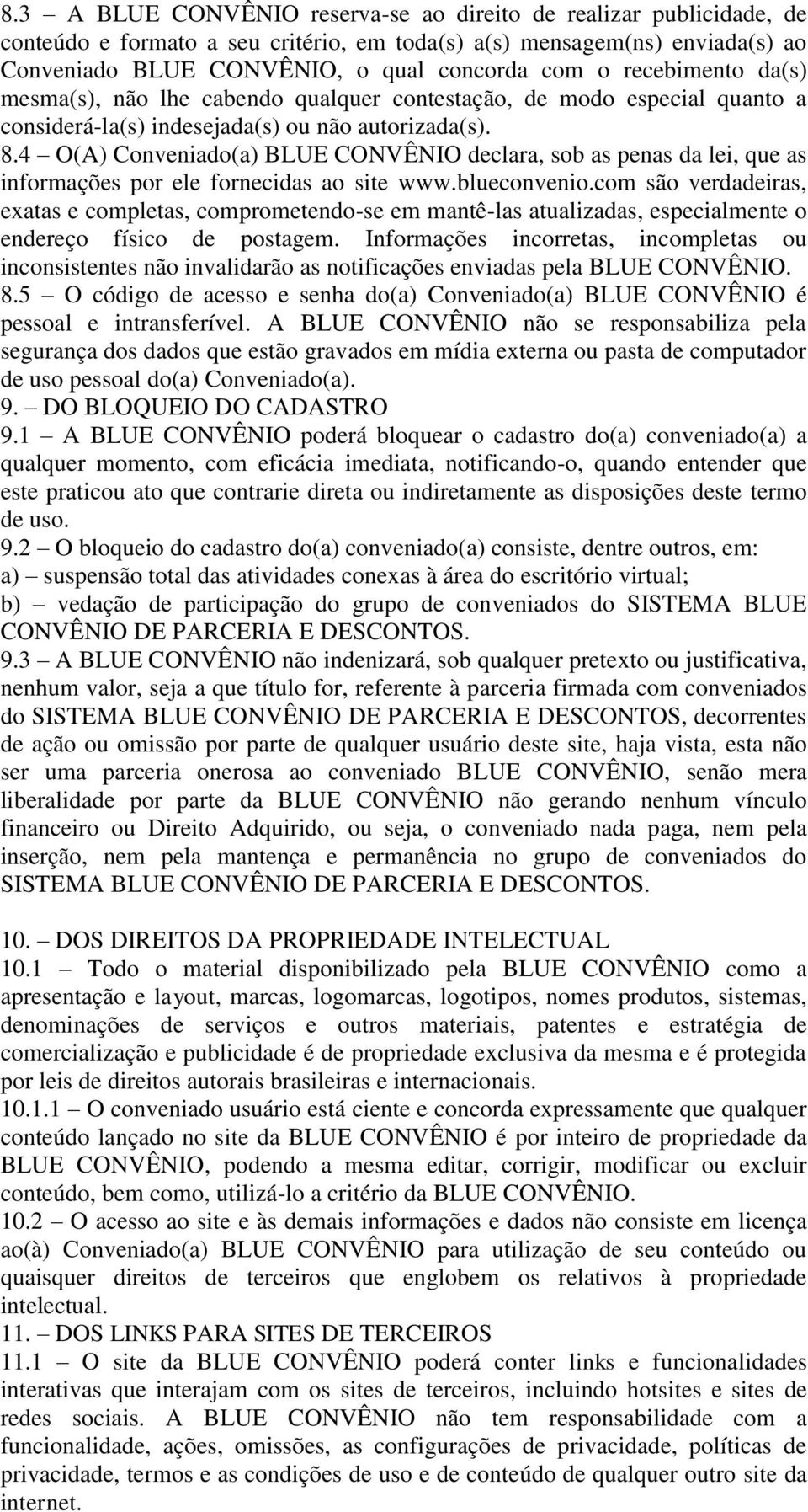 4 O(A) Conveniado(a) BLUE CONVÊNIO declara, sob as penas da lei, que as informações por ele fornecidas ao site www.blueconvenio.