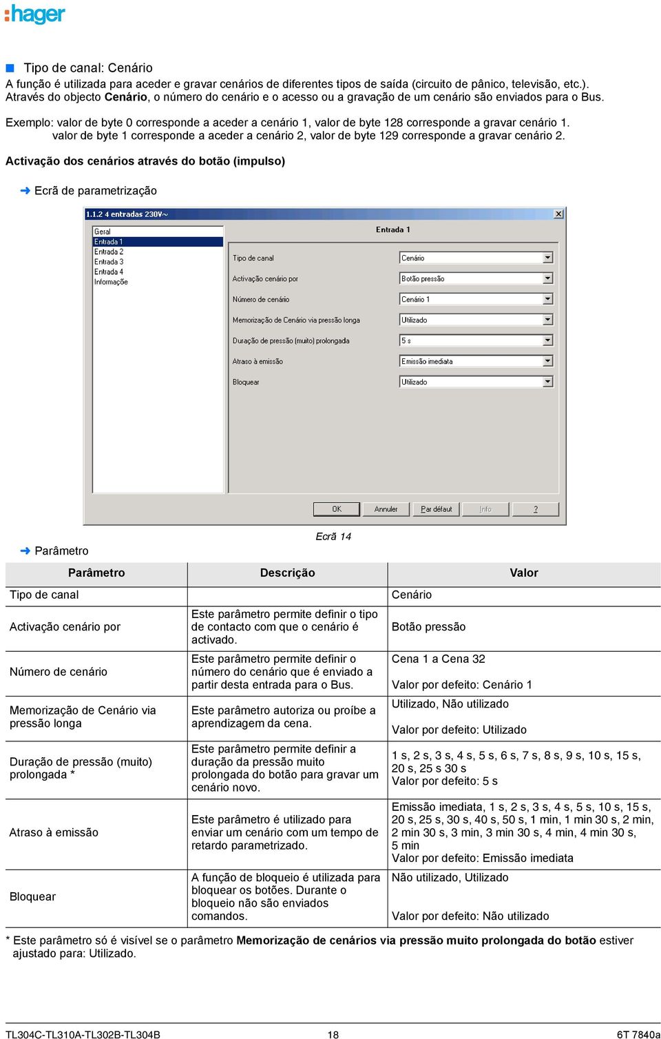 Exemplo: valor de byte 0 corresponde a aceder a cenário 1, valor de byte 128 corresponde a gravar cenário 1.