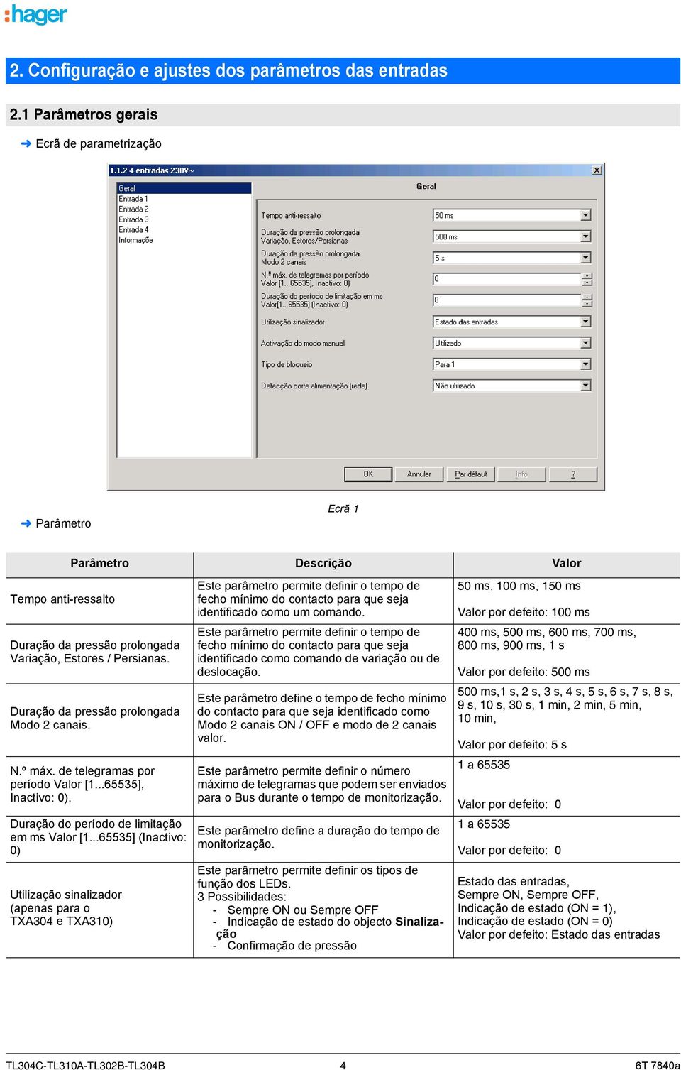 ..65535] (Inactivo: 0) Utilização sinalizador (apenas para o TXA304 e TXA310) tempo de fecho mínimo do contacto para que seja identificado como um comando.