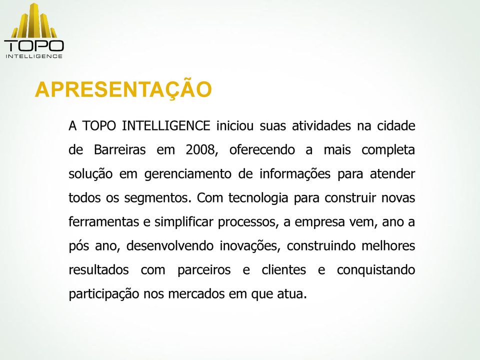 Com tecnologia para construir novas ferramentas e simplificar processos, a empresa vem, ano a pós ano,