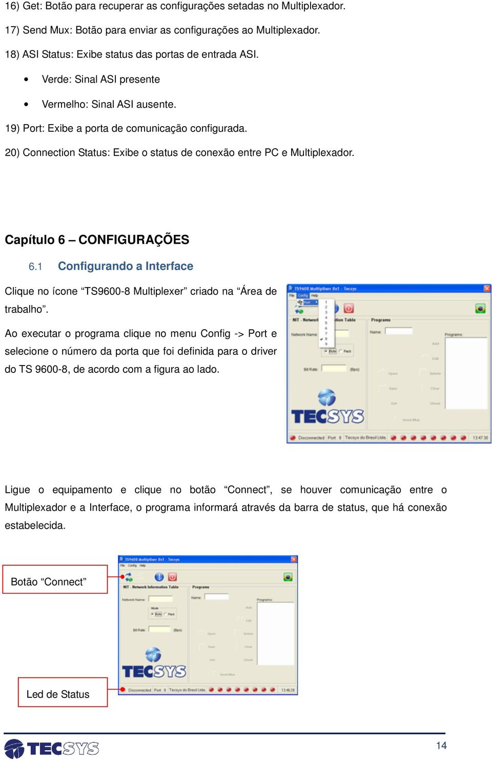 Capítulo 6 CONFIGURAÇÕES 6.1 Configurando a Interface Clique no ícone TS9600-8 Multiplexer criado na Área de trabalho.