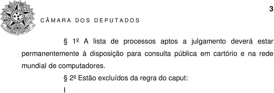 tese jurídica firmada em julgamento de casos repetitivos; III o julgamento de recursos repetitivos ou de incidente de resolução de demandas repetitivas; IV as decisões proferidas com base no art.