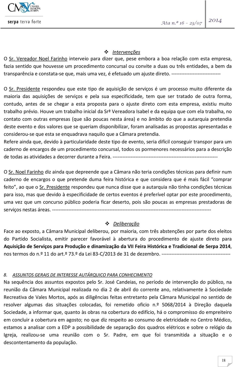 transparência e constata-se que, mais uma vez, é efetuado um ajuste direto. ------------------------------ O Sr.