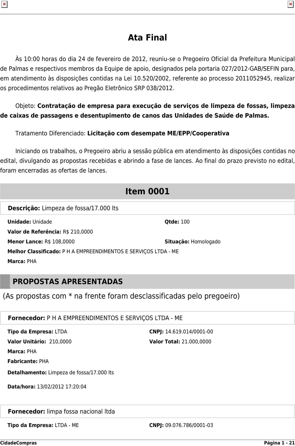 Objeto: Contratação de empresa para execução de serviços de limpeza de fossas, limpeza de caixas de passagens e desentupimento de canos das Unidades de Saúde de Palmas.