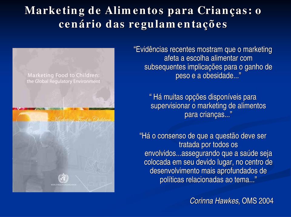 .. Há muitas opçõ ções disponíveis para supervisionar o marketing de alimentos para crianças... as.