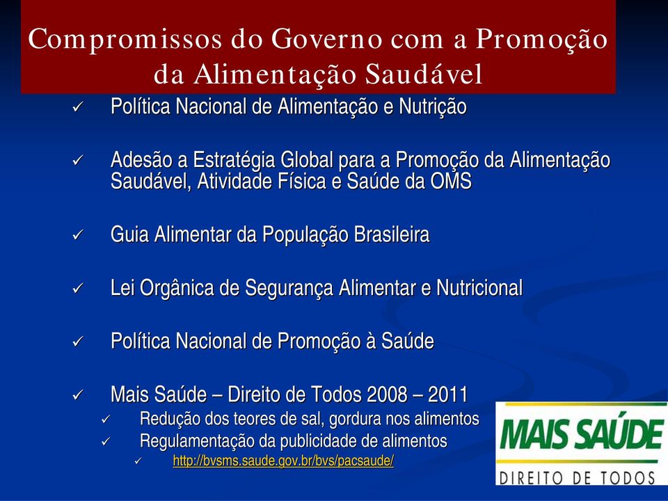 Lei Orgânica de Segurança a Alimentar e Nutricional Política Nacional de Promoçã ção à Saúde Mais Saúde Direito de Todos 2008 2011